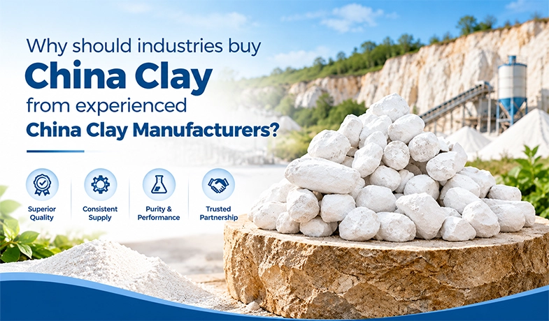 Why should industries buy China Clay from experienced China Clay Manufacturers?